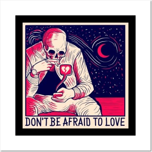 Don't Be Afraid to Love Posters and Art